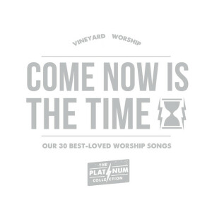Come Now Is the Time: Our 30 Best-Loved Worship Songs (The Platinum Collection Live)