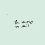 The Way We Love