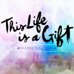 This Life Is a Gift, album by Hawk Nelson