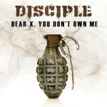 Dear X, You Don't Own Me, альбом Disciple