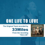 One Life to Love (The Original Accompaniment Track as Performed by 33miles)