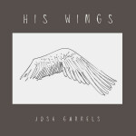His Wings, album by Josh Garrels