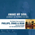 Awake My Soul (Christ Is Formed in Me) [Performance Track], альбом Phillips, Craig & Dean
