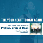 Tell Your Heart to Beat Again, альбом Phillips, Craig & Dean