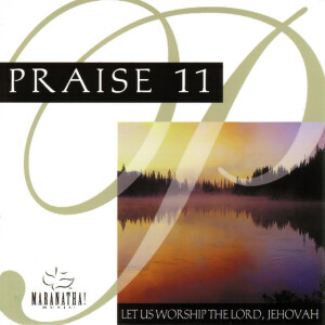 Praise 11 - Let Us Worship Lord Jehovah, album by Maranatha! Music