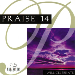 Praise 14 - I Will Celebrate, album by Maranatha! Music