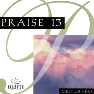 Praise 13 - Meet Us Here, альбом Maranatha! Music