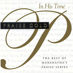 Praise Gold (In His Time), альбом Maranatha! Music
