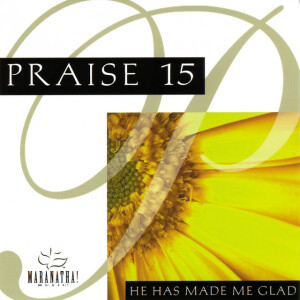 Praise 15 - He Has Made Me Glad, альбом Maranatha! Music