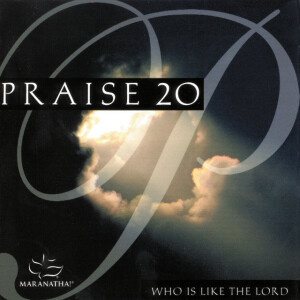 Praise 20 - Who Is Like The Lord, альбом Maranatha! Music