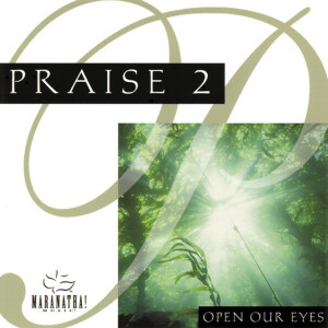 Praise 2: Open Our Eyes, album by Maranatha! Music