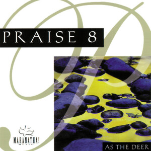Praise 8 - As The Deer, album by Maranatha! Music