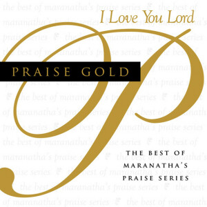 Praise Gold (I Love You Lord), album by Maranatha! Music