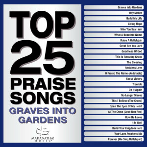 Top 25 Praise Songs - Graves Into Gardens, album by Maranatha! Music