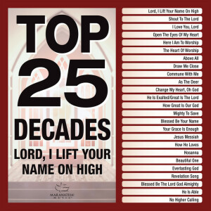 Top 25 Decades - Lord, I Lift Your Name On High, album by Maranatha! Music