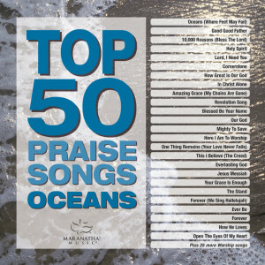 Top 50 Praise Songs - Oceans, album by Maranatha! Music