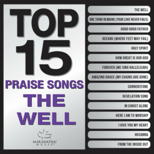 Top 15 Praise Songs - The Well, album by Maranatha! Music