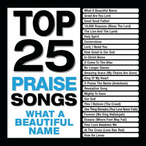Top 25 Praise Songs - What A Beautiful Name, album by Maranatha! Music