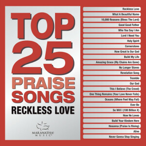 Top 25 Praise Songs - Reckless Love, album by Maranatha! Music