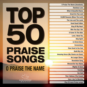 Top 50 Praise Songs - O Praise The Name, album by Maranatha! Music