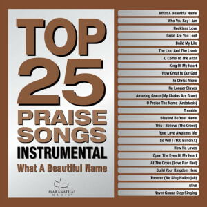 Top 25 Praise Songs Instrumental - What A Beautiful Name, album by Maranatha! Music