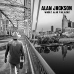 Where Have You Gone, альбом Alan Jackson
