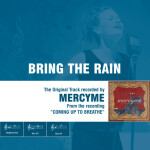 Bring the Rain (The Original Accompaniment Track as Performed by MercyMe), album by MercyMe