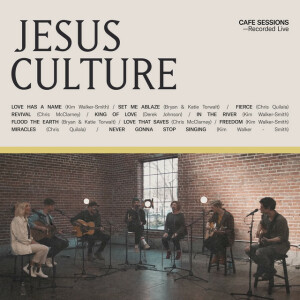Cafe Sessions, альбом Jesus Culture