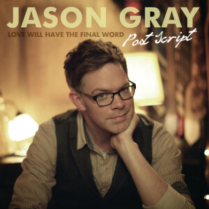 Post Script: Love Will Have the Final Word, album by Jason Gray