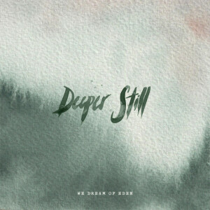 Deeper Still, album by We Dream of Eden