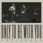 Only To Be With You (Unplugged), album by Judah & the Lion