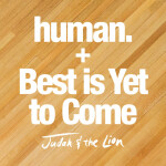 human. / Best is Yet to Come