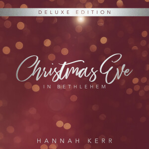 Christmas Eve in Bethlehem (Deluxe Edition), album by Hannah Kerr