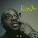 Feelin Blessed, album by Legin
