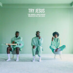 TRY JESUS, album by Tobe Nwigwe