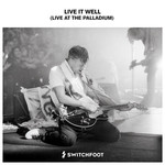 Live It Well (Live At The Palladium), альбом Switchfoot