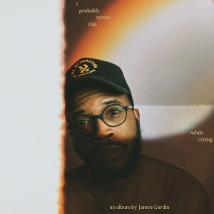 I Probably Wrote This While Crying, album by James Gardin