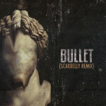 Bullet (Scarbelly Remix)