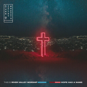 This Is River Valley Worship: Hope Has a Name, album by River Valley Worship