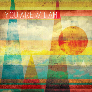 You Are // I Am