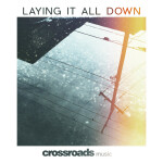 Laying It All Down, album by Crossroads Music