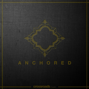 Anchored (Live), album by Crossroads Music