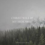 Christ Will Be My Hideaway, альбом Sovereign Grace Music