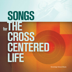 Songs for the Cross Centered Life, album by Sovereign Grace Music