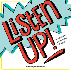 Listen Up! (Songs from the Parables of Jesus), album by Sovereign Grace Music