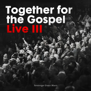 Together for the Gospel III (Live), album by Sovereign Grace Music