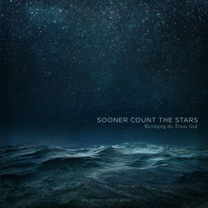 Sooner Count the Stars: Worshiping the Triune God, album by Sovereign Grace Music