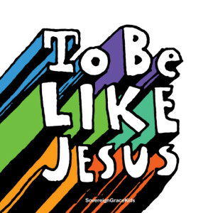To Be Like Jesus, album by Sovereign Grace Music