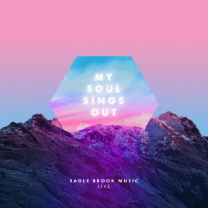 My Soul Sings Out (Live), album by Eagle Brook Music