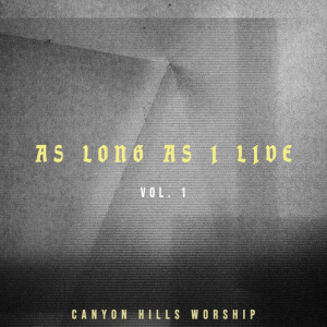 As Long As I Live Vol. 1, альбом Canyon Hills Worship